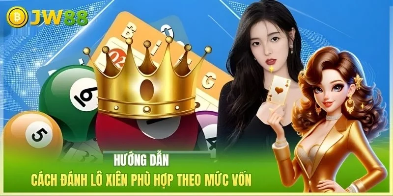 Hướng dẫn cách đánh lô xiên phù hợp theo mức vốn