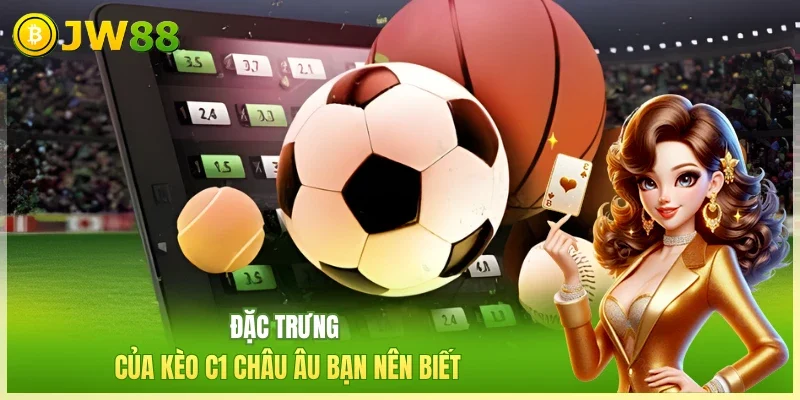 Đặc trưng của kèo C1 Châu Âu bạn nên biết