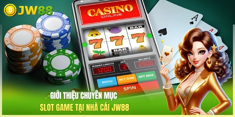 Giới thiệu chuyên mục slot game tại nhà cái JW88