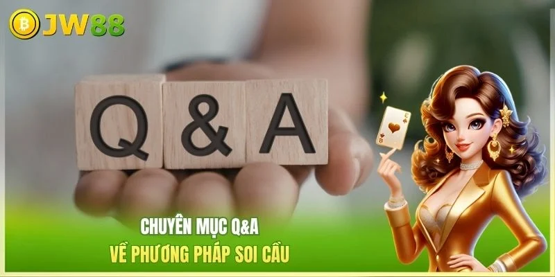 Chuyên mục Q&A về phương pháp soi cầu