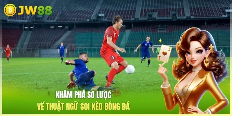 Khám phá sơ lược về thuật ngữ soi kèo bóng đá