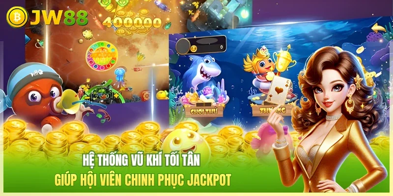 Hệ thống vũ khí tối tân giúp hội viên chinh phục jackpot