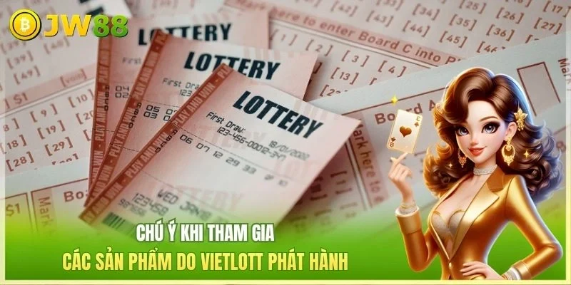 Chú ý khi tham gia các sản phẩm do Vietlott phát hành